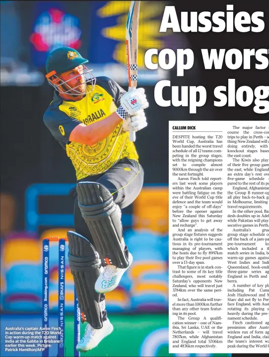  ?? Brisbane week. Picture: Patrick Hamilton/afp ?? Australia's captain Aaron Finch in action during the T20 World Cup warm- up match against India at the Gabba in earlier this