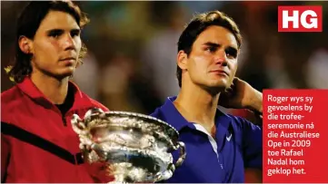  ??  ?? Roger wys sy gevoelens by die trofeesere­monie ná die Australies­e Ope in 2009 toe Rafael Nadal hom geklop het.