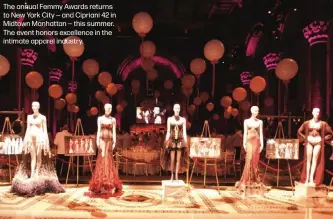  ?? ?? The annual Femmy Awards returns to New York City — and Cipriani 42 in Midtown Manhattan — this summer. The event honors excellence in the intimate apparel industry.