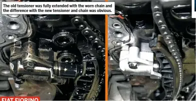  ??  ?? The old tensioner was fully extended with the worn chain and the difference with the new tensioner and chain was obvious.