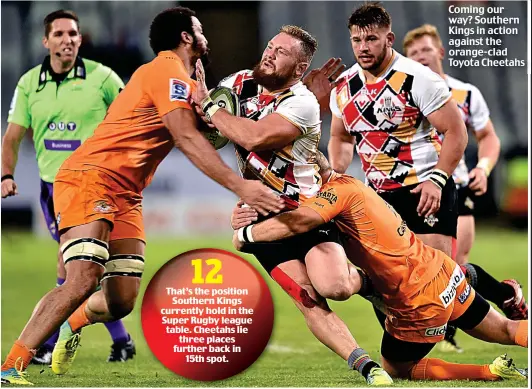  ??  ?? Coming our way? Southern Kings in action against the orange-clad Toyota Cheetahs