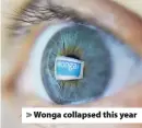  ??  ?? &gt; Wonga collapsed this year