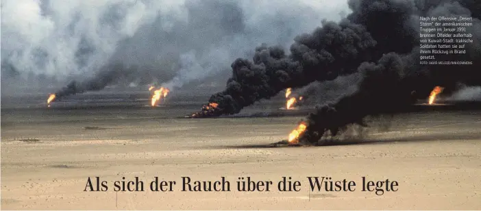  ?? FOTO: DAVID MCLEOD/WIKICOMMON­S ?? Nach der Offensive „Desert Storm“der amerikanis­chen Truppen im Januar 1991 brennen Ölfelder außerhalb von Kuwait-Stadt. Irakische Soldaten hatten sie auf ihrem Rückzug in Brand gesetzt.