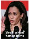  ??  ?? Vice President Kamala Harris