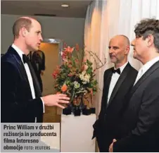  ?? FOTO: REUTERS ?? Princ William v družbi režiserja in producenta filma Interesno območje