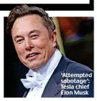  ?? ?? ‘Attempted sabotage’: Tesla chief Elon Musk