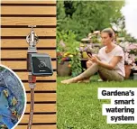  ?? ?? Gardena’s smart watering system