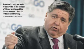 ?? PAT NABONG/SUN-TIMES PHOTOS ?? The state’s child care workforce is “vital to the success of Illinois families and the Illinois economy,” Gov. J.B. Pritzker said Thursday.