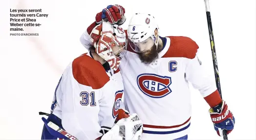  ?? PHOTO D’ARCHIVES ?? Les yeux seront tournés vers Carey Price et Shea Weber cette semaine.