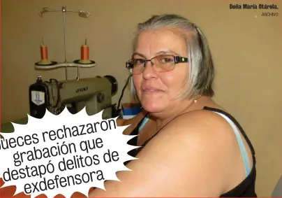 ?? ARCHIVO ?? ron rechaza Jueces iónque grabac de delitos destapó sora exdefen
Doña María Otárola.