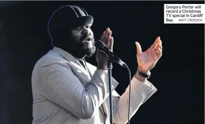  ?? MATT CROSSICK ?? Gregory Porter will record a Christmas TV special in Cardiff Bay