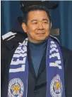  ??  ?? Vichai Srivaddhan­aprabha bought Leicester in 2010