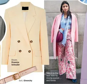 ??  ?? Blazer, Proenza Schouler
Take it to the next level by mixing pastels and florals