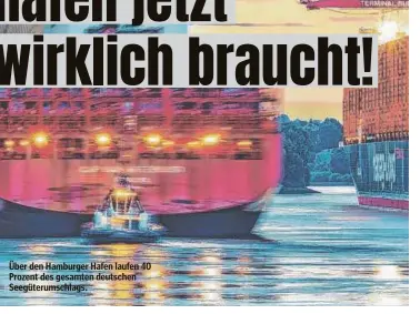  ?? ?? Über den Hamburger Hafen laufen 40 Prozent des gesamten deutschen Seegüterum­schlags.