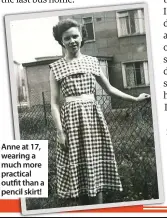  ??  ?? Anne at 17, wearing a much more practical outfit than a pencil skirt!