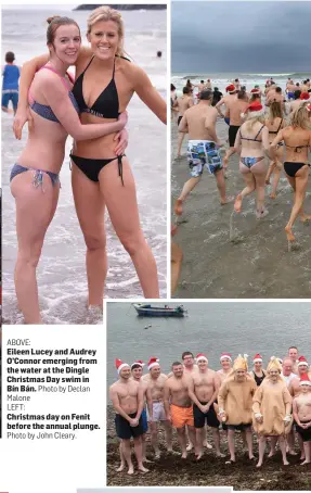  ?? Photo by Declan Photo by John Cleary. ?? ABOVE: Eileen Lucey and Audrey O’Connor emerging from the water at the Dingle Christmas Day swim in Bín Bán. Malone
LEFT:
Christmas day on Fenit before the annual plunge.