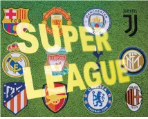  ?? Reuters-Yonhap ?? Super League words are seen in front of the 12 logos of the football clubs joining ESL plan in this illustrati­on taken Monday.
