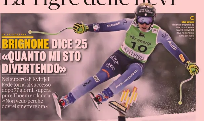  ?? GETTY ?? Che grinta Federica Brignone, 33 anni, in azione nel superG di Kvitfjell dove non era mai salita sul podio