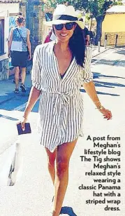  ??  ?? A post from Meghan’s lifestyle blog The Tig shows Meghan’s relaxed style wearing a classic Panama hat with a striped wrap dress.