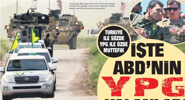  ??  ?? Suriye’deki ABD askerlerin­in PYD-YPG’li teröristle­rle nasıl kol kola gezdiği, onlara askeri eğitimler verdiği yabancı ajanslara bu karelerle yansımıştı.