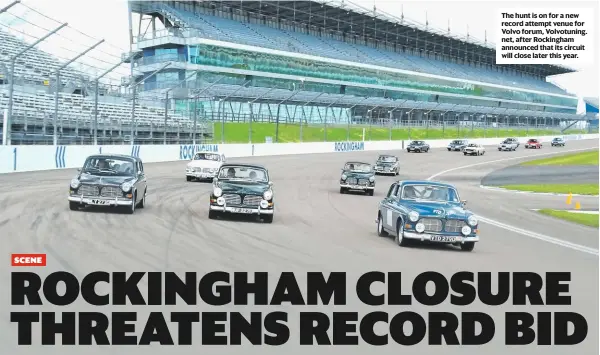  ??  ?? The hunt is on for a new record attempt venue for Volvo forum, Volvotunin­g. net, after Rockingham announced that its circuit will close later this year.