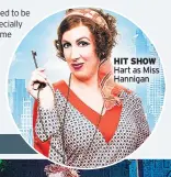  ??  ?? HIT SHOW Hart as Miss Hannigan