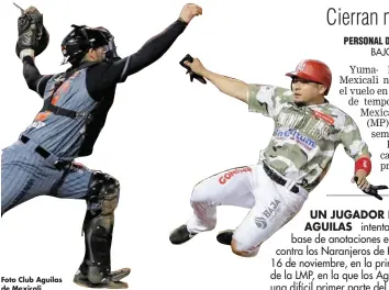  ??  ?? Un jUgAdor de AgUiLAs intenta llegar a la base de anotacione­s en partido contra los Naranjeros de Hermosillo, el 16 de noviembre, en la primera vuelta de la LMP, en la que los Aguilas tuvieron una difícil primer parte del torneo.