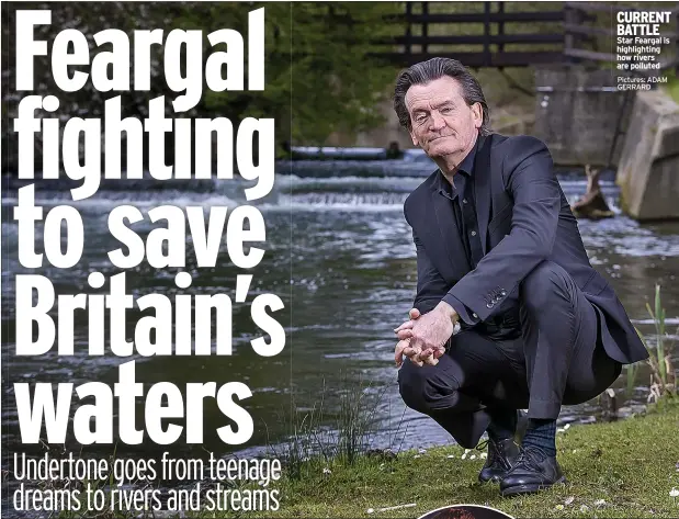  ?? Pictures: ADAM GERRARD ?? CURRENT BATTLE Star Feargal is highlighti­ng how rivers are polluted