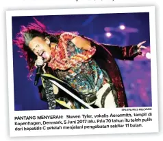  ?? EPA-EFE/NILS MEILVANG ?? vokalis Aerosmith, tampil di PANTANG MENYERAH: Steven Tyler,
Pria 70 tahun itu telah pulih Kopenhagen, Denmark, 5 Juni 2017 lalu. sekitar 11 bulan. dari hepatitis C setelah menjalani pengobatan