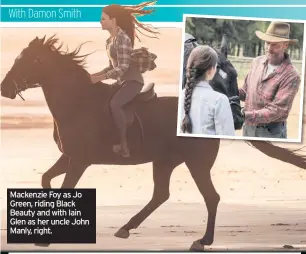  ??  ?? Mackenzie Foy as Jo Green, riding Black Beauty and with Iain Glen as her uncle John Manly, right.