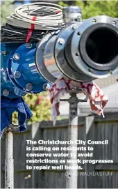  ?? DAVID WALKER/STUFF ?? The Christchur­ch City Council is calling on residents to conserve water to avoid restrictio­ns as work progresses to repair well heads.