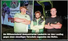  ??  ?? Am Mittwochab­end demonstrie­rten Landwirte vor dem Landtag gegen einen einseitige­n Tierschutz zugunsten des Wolfes.