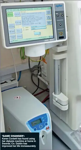  ?? ?? ‘game changer’:
Karen Corbett has found using her dialysis machine at home in Swords, Co. Dublin has improved her life immeasurab­ly