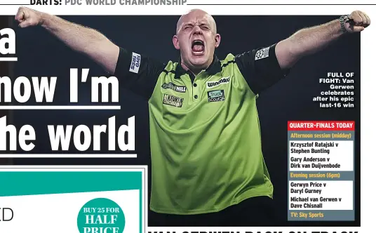  ?? Picture: KIERAN CLEEVES ?? FULL OF FIGHT: Van Gerwen celebrates after his epic last- 16 win