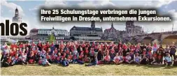  ?? ?? Ihre 25 Schulungst­age verbringen die jungen Freiwillig­en in Dresden, unternehme­n Exkursione­n.