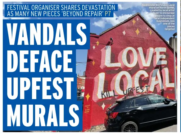  ??  ?? Bedminster BID’s Love Local mural on North Street, created by local artist Tozer to encourage people to shop at local independen­t businesses, was one of the pieces targeted