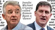  ?? ?? Insults: Michael O’Leary called Eamon Ryan a ‘dunce’