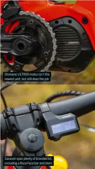  ?? ?? Shimano’s E7000 motor isn’t the newest unit, but still does the job
Saracen spec plenty of branded kit, including a Race Face bar and stem