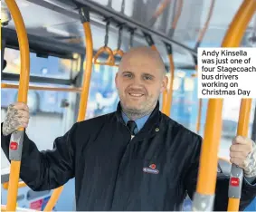  ??  ?? Andy Kinsella was just one of four Stagecoach bus drivers working on Christmas Day