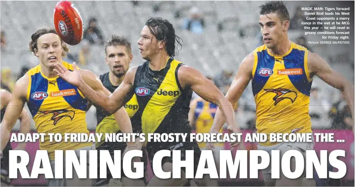  ?? Picture: GEORGE SALPIGTIDI­S ?? MAGIC MAN: Tigers forward Daniel Rioli leads his West Coast opponents a merry dance in the wet at he MCG this year — he will revel in greasy conditions forecast for Friday night.