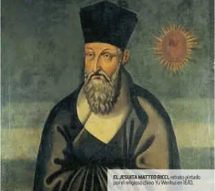  ??  ?? El JESUITA MATTEO RICCI, retrato pintado por el religioso chino yu Wenhui en 1610.