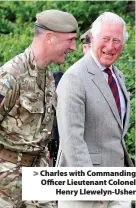  ??  ?? > Charles with Commanding Officer Lieutenant Colonel Henry Llewelyn-Usher