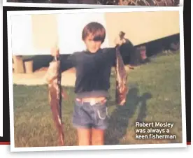  ??  ?? Robert Mosley was always a keen fisherman