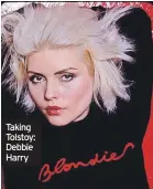  ?? ?? Taking Tolstoy: Debbie Harry