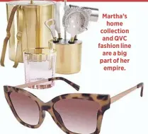  ??  ?? Martha’s
home collection and QVC fashion line are a big part of her
empire.