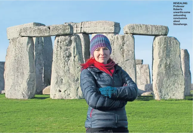  ??  ?? REVEALING: Professor Roberts unearths some astounding conclusion­s about Stonehenge.