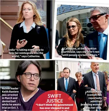  ??  ?? India “is taking every step to help her reintegrat­e into theworld,” says Catherine. Nxivm leader Keith Raniere was arrested in March and denied bail while he awaits trial on Oct. 1.Catherine, at the Brooklyn courthouse, says she won’t rest “until people are behind bars.” Allison Mack (center) has reportedly­admitted branding womenwas her idea.