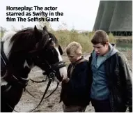  ??  ?? Horseplay: The actor starred as Swifty in the film The Selfish Giant