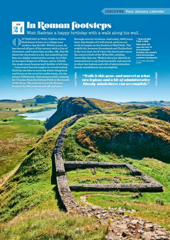  ?? PHOTO: PAUL WILLIAMS/ ALAMY ?? WALKING THE LINE Milecastle 39, near the fort of Housestead­s*. Possibly the world’s most picturesqu­e customs checkpoint.