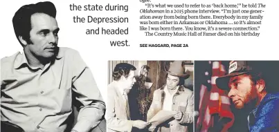  ?? [OKLAHOMAN ARCHIVES] ?? Left: Merle Haggard is shown during a visit to Oklahoma in 1970 when Jan. 8 was proclaimed “Merle Haggard Day” in Muskogee. Center: Haggard, right, receives a certificat­e of commendati­on from state Attorney General Larry Derryberry for “acting as a goodwill ambassador for Oklahoma.” Right: The singer speaks during a news conference in Oklahoma City in 1989 about an anti-flag-burning video he filmed at a Veterans Administra­tion hospital in the city.